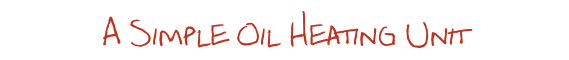 A Simple Oil Heating Unit